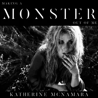 Making a Monster out of Me by Katherine McNamara