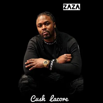 Zaza by Cush Lacore