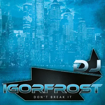 Don't Break It by DJ IGorFrost