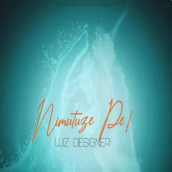 Nimutuze Pe by Wiz Designer