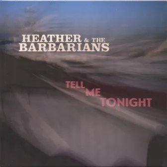 Tell Me Tonight by Heather & the Barbarians