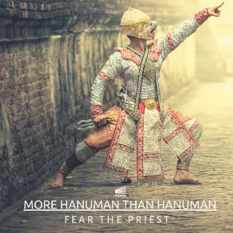 More Hanuman than Hanuman by Fear The Priest