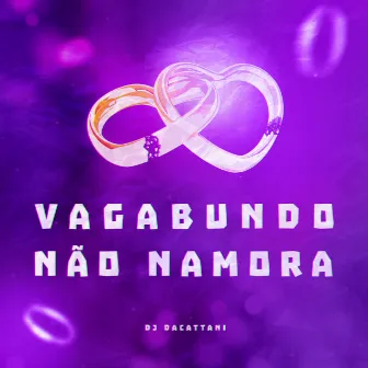 VAGABUNDO NÃO NAMORA by DJ daCattani