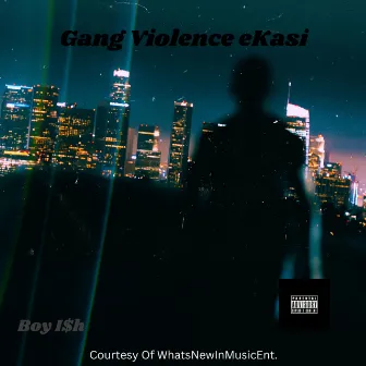 Gang Violence eKasi by Boy I$h