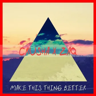 Make this thing better by Zaq