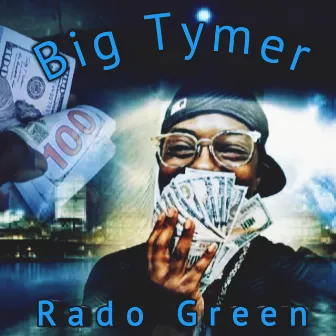 Big Tymer by Rado Green