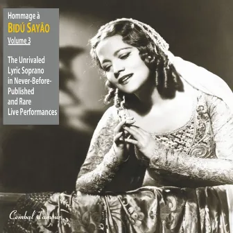 Hommage a Bidu Sayao: The Unrivaled Lyric-Soprano in Never-Before-Published and Rare Live Performances, Vol. 3 by Bidu Sayão