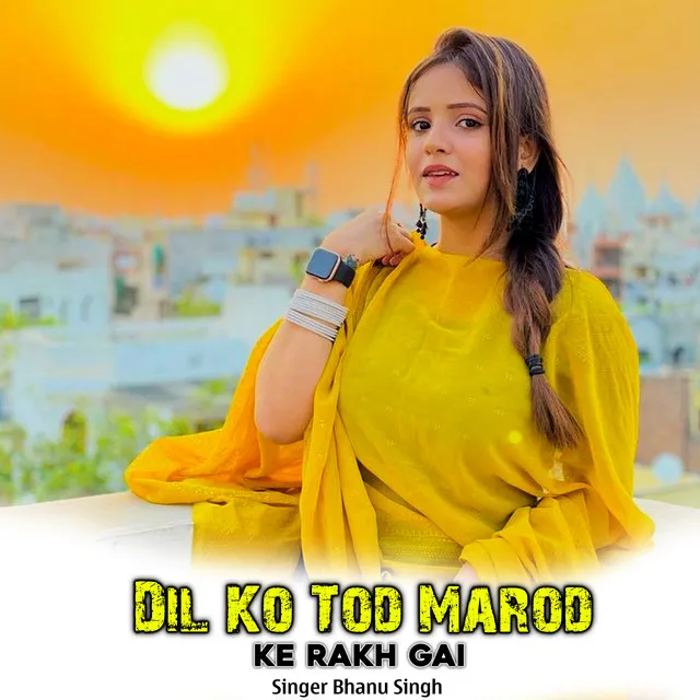 Dil Ko Tod Marod Ke Rakh Gai