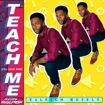 Teach Me (I'll Love You) - Single by Raleigh Mosely