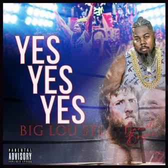 YES YES YES by BIG LOU STL