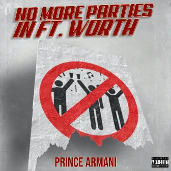 No More Parties in Ft. Worth by Prince Armani