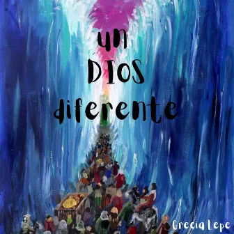 Un Dios diferente by Grecia Lepe