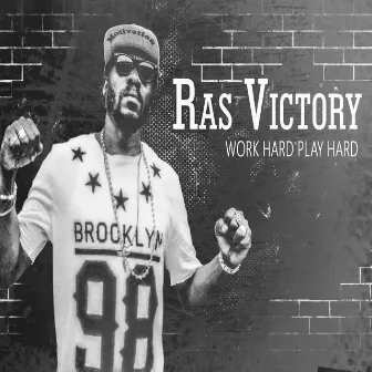 Work Hard Play Hard by Ras Victory