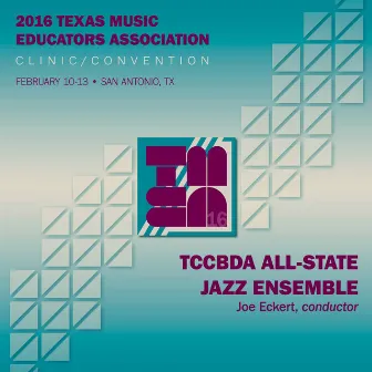 2016 Texas Music Educators Association (TMEA): Texas Community College Band Directors Association (TCCBDA) All-State Jazz Ensemble [Live] by Joe Eckert