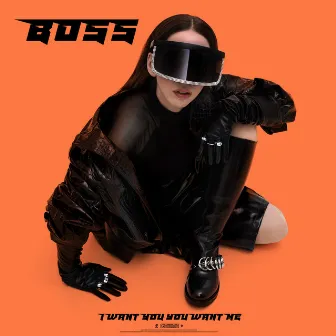 I Want You, You Want Me by BOSS