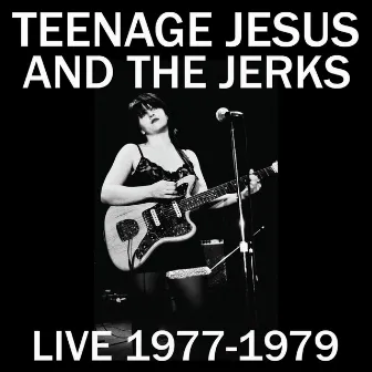 Live 1977-1979 by Teenage Jesus & The Jerks