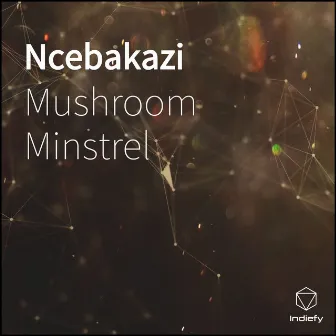 Ncebakazi by Mushroom Minstrel