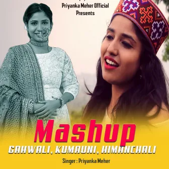 Mashup Garhwali, Kumauni, Himanchali by Priyanka Meher