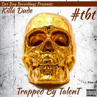 Trapped by Talent by Killa Dude