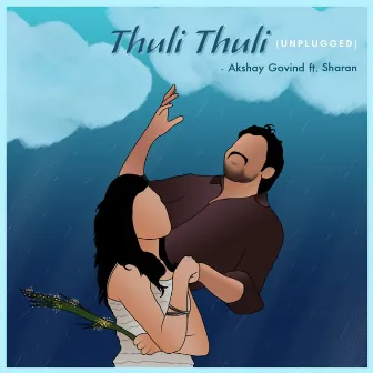 Thuli Thuli (Unplugged) by Akshay Govind