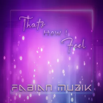 That's How I Feel by Fabian Muzik