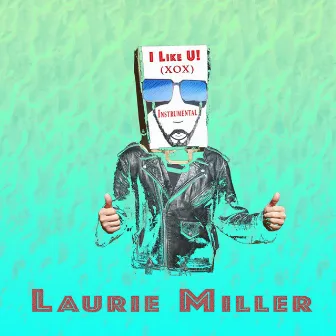 I Like U! (Xox) Instrumental by Laurie Miller