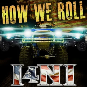 How We Roll (feat. The Lacs, Moonshine Bandits, Redneck Souljers, Bubba Sparxxx, Demun Jones & J Rosevelt) by I4NI