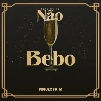 Não bebo by Projecto 51