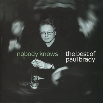 Nobody Knows: The Best of Paul Brady by Paul Brady