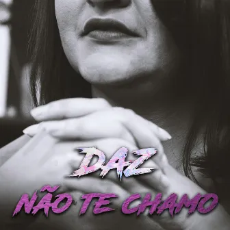 Não Te Chamo by Daz