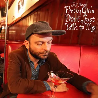 Pretty Girls Don't Just Talk to Me by Jeff Harms