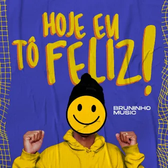 Hoje Eu Tô Feliz by Bruninho Music