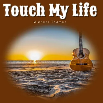 Touch My Life by Michael Thomas