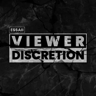 Viewer Discretion by Essaii