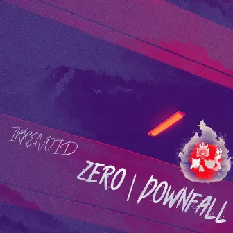 Zero | Downfall by Irrenoid