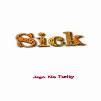 sick by Jojo No Deity