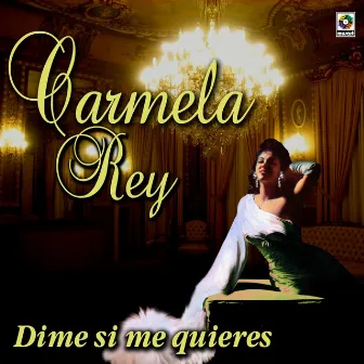 Dime Si Me Quieres by Carmela Rey