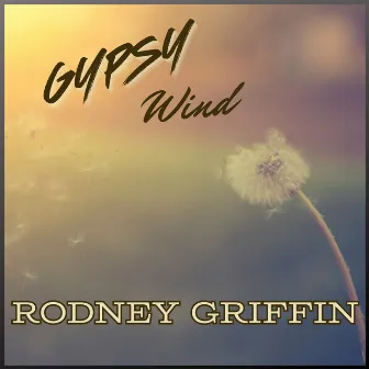 Gypsy Wind by Rodney Griffin