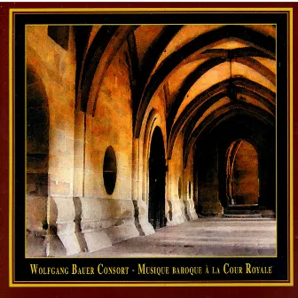 Musique Baroque Á La Cour Royale by Wolfgang Bauer Consort