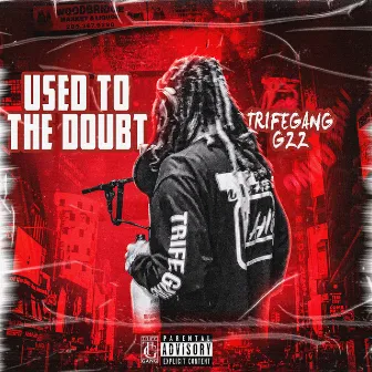 Used To The Doubt by TrifeGang Gzz