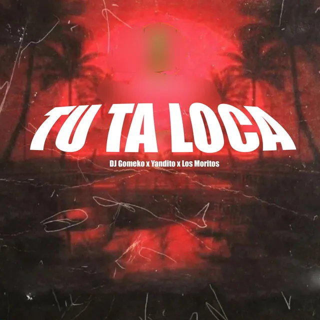 Tu Ta Loca