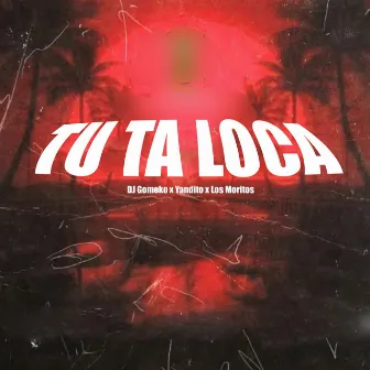 Tu Ta Loca by Los Moritos