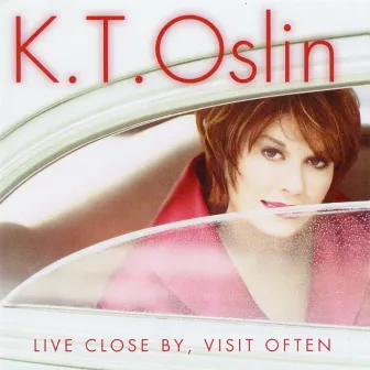 Live Close By, Visit Often by K.T. Oslin