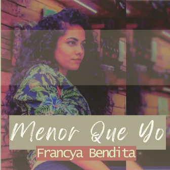 Menor Que Yo by FRANCYA BENDITA