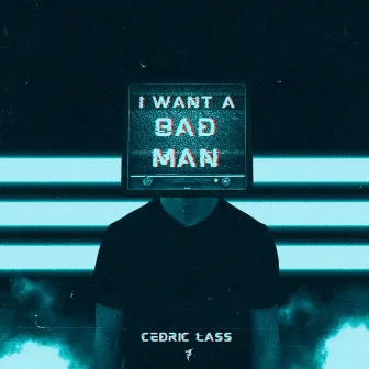 I Want a Bad Man by Cedric Lass