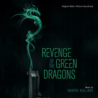 Revenge of the Green Dragons (Original Motion Picture Soundtrack) by Mark Kilian