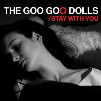 Stay with You by The Goo Goo Dolls