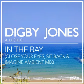 In the Bay (Close Your Eyes, Sit Back & Imagine Ambient Mix) by Lushlo