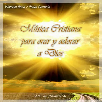 Música Cristiana para Orar y Adorar a Dios by Worship Band