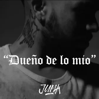 Dueño de Lo Mío by Juma